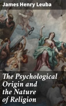 the psychological origin and the nature of religion (ebook)-james henry leuba-4064066411534