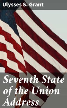 seventh state of the union address (ebook)-ulysses s. grant-4064066432034