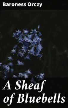 a sheaf of bluebells (ebook)-baroness orczy-4066338088734