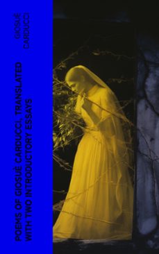 poems of giosuè carducci, translated with two introductory essays (ebook)-giosue carducci-4066339562134