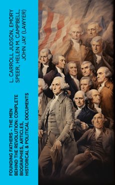 founding fathers  the men behind the revolution: complete biographies, articles, historical &amp; political documents (ebook)-l. carroll judson-emory speer-helen m. campbell-4066339575134
