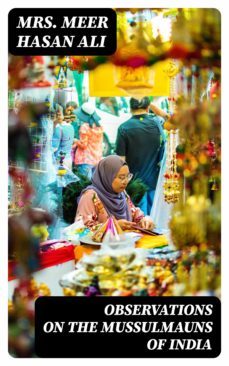 observations on the mussulmauns of india (ebook)-mrs. meer hasan ali-8596547013334