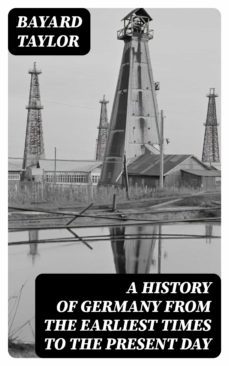 a history of germany from the earliest times to the present day (ebook)-bayard taylor-8596547173434