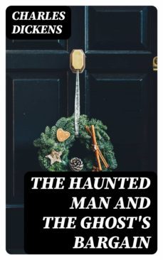 the haunted man and the ghost's bargain (ebook)-charles dickens-8596547339434