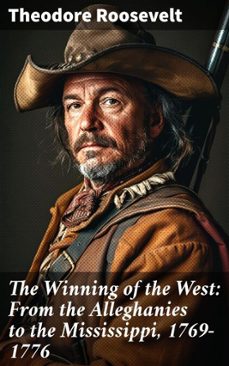 the winning of the west: from the alleghanies to the mississippi, 1769-1776 (ebook)-theodore roosevelt-8596547510734