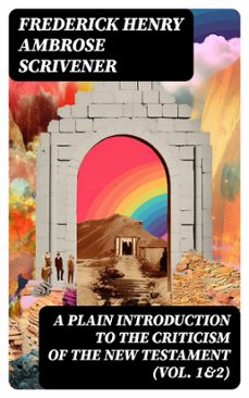 a plain introduction to the criticism of the new testament (vol. 1&amp;2) (ebook)-frederick henry ambrose scrivener-8596547718734