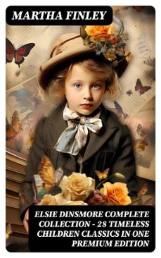 elsie dinsmore complete collection  28 timeless children classics in one premium edition (ebook)-martha finley-8596547748434