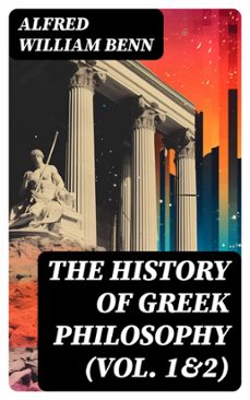 the history of greek philosophy (vol. 1&amp;2) (ebook)-alfred william benn-8596547755234