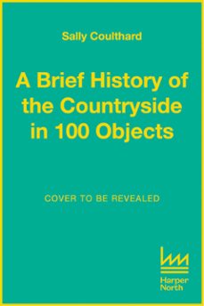 a brief history of the countryside in 100 objects (ebook)-sally coulthard-9780008559434