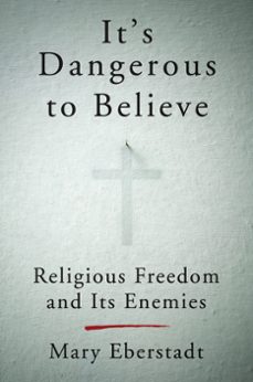 it's dangerous to believe (ebook)-mary eberstadt-9780062454034