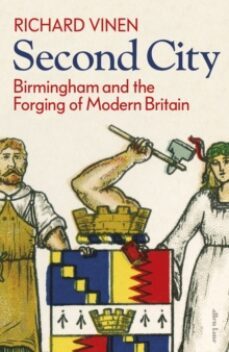 second city : birmingham and the forging of modern britain-richard vinen-9780241454534