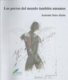 los perros del mundo tambien amamos-antonio soto alcon-9780244334734