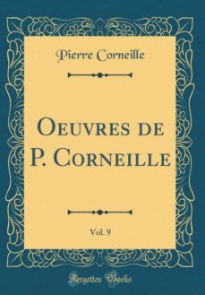 oeuvres de p. corneille, vol. 9 (classic reprint)-9780260584434