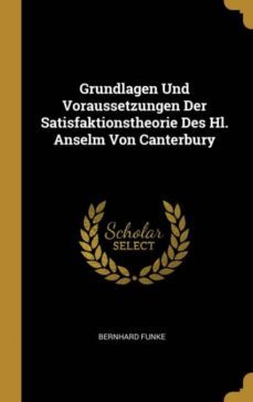 grundlagen und voraussetzungen der satisfaktionstheorie des hl. anselm von canterbury-9780270096934