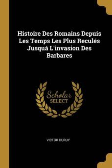 histoire des romains depuis les temps les plus recules jusqua linvasion des barbares-9780270864434