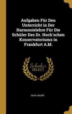 aufgaben fur den unterricht in der harmonielehre fur die schuler des dr. hochschen konservatoriums in frankfurt a.m.-9780274318834