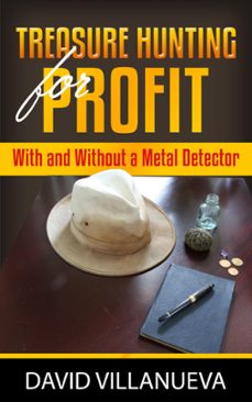 treasure hunting for profit with and without a metal detector (ebook)-david villanueva-9780463326534