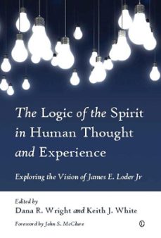 the logic of the spirit in human thought and experience (ebook)-9780718843434