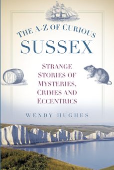 the a-z of curious sussex (ebook)-wendy hughes-9780750986434