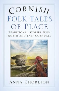 cornish folk tales of place: traditional stories from north and east cornwall (ebook)-anna chorlton-9780750991834