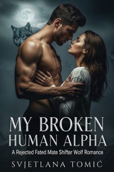 my broken human alpha (ebook)-svjetlana tomi?-9781105465734