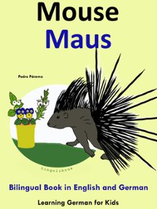 bilingual book in english and german: mouse - maus - learn german collection-pedro paramo-9781301494934