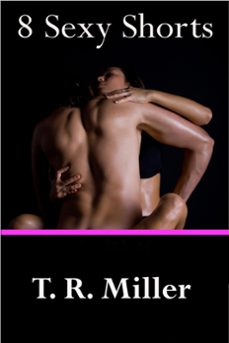 8 sexy shorts (ebook)-t r miller-9781310824234