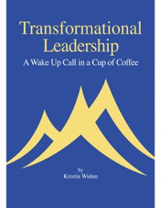 transformational leadership - a wake up call in a cup of coffee-kristin widun-9781311869234