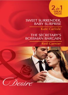 sweet surrender, baby surprise / the secretary's bossman bargain (ebook)-kate carlisle-red garnier-9781408922934