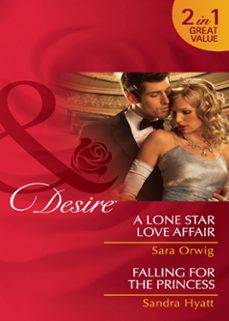 a lone star love affair / falling for the princess (ebook)-sara orwig-sandra hyatt-9781408971734
