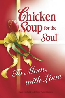 chicken soup for the soul to mom, with love (ebook)-jack canfield-mark victor hansen-9781453280034