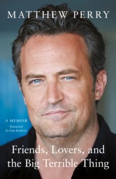 friends, lovers and the big terrible thing-matthew perry-9781472295934