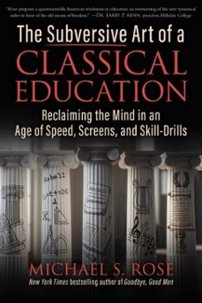 the subversive art of a classical education (ebook)-michael s. rose-9781510786134