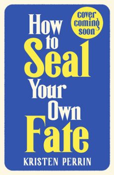 how to seal your own fate (ebook)-kristen perrin-9781529430134