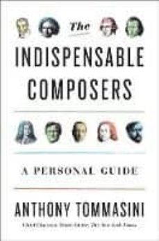 the indispensable composers-anthony tommasini-9781594205934
