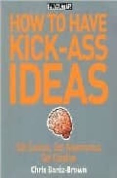 how to have kick-ass ideas: shake up your business, shake up you life-9781602392434