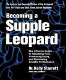 becoming a supple leopard: the ultimate guide to resolving pain, preventing injury, and optimizing athletic performance-kelly starrett-9781628600834