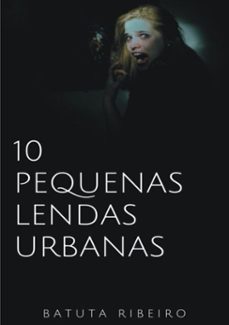 10 pequenas lendas urbanas (ebook)-batuta ribeiro-9781729289334
