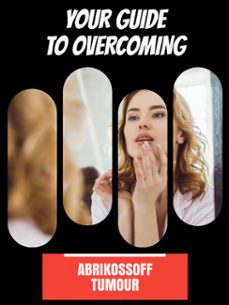 your guide to overcoming abrikossoff tumour (ebook)-sebastian g. montgomery-9781776843534