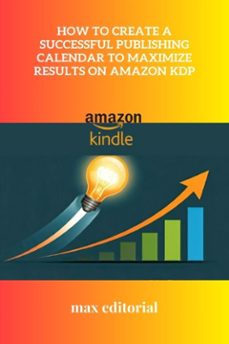 how to create a successful publishing calendar to maximize results on amazon kdp (ebook)-9781779741134