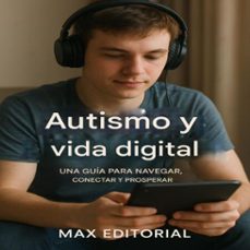 autismo y vida digital: una guia para navegar, conectar y prosperar (ebook)-max editorial-9781779746634