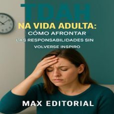 tdah na vida adulta: como afrontar las responsabilidades sin volverse inspiro (ebook)-max editorial-9781779748034