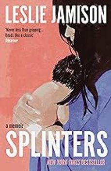 splinters: a memoir-leslie jamison-9781783788934