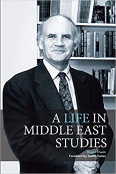 a life in middle east studies-roger owen-9781939067234