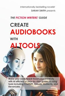the  fiction writers' guide: create audiobooks with ai tools (ebook)-sarah smith-9781951636234