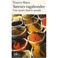 saveurs vagabondes: une annee dans le monde-frances mayes-9782070349234
