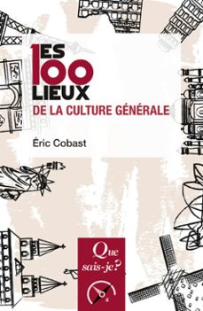 les 100 lieux de la culture generale (ebook)-eric cobast-9782130808534