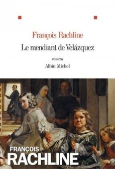 le mendiant de velasquez-françois rachline-9782226256034
