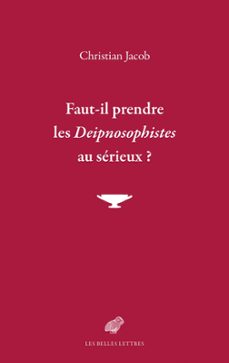 faut-il prendre les deipnosophistes au serieux ? (ebook)-christian jacob-9782251913834