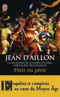 ferir ou perir : la jeunesse de guilhem d ussel, chevalier troubadour-jean d aillon-9782290104934